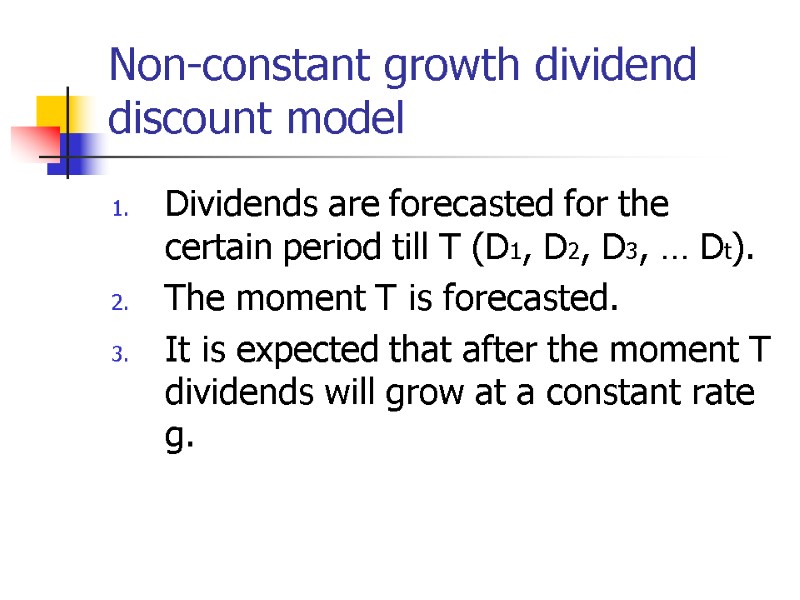 Non-constant growth dividend discount model Dividends are forecasted for the certain period till Т